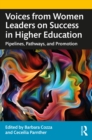Image for Voices from Women Leaders on Success in Higher Education: Pipelines, Pathways, and Promotion