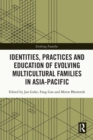 Image for Identities, Practices and Education of Evolving Multicultural Families in Asia-Pacific