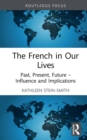 Image for The French in our lives: past, present, future - influence and implications