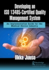 Image for Developing an ISO 13485-Certified Quality Management System: An Implementation Guide for the Medical-Device Industry