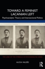 Image for Toward a Feminist Lacanian Left: Psychoanalytic Theory and Intersectional Politics