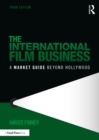Image for The International Film Business: A Market Guide Beyond Hollywood