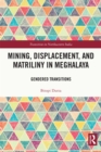 Image for Mining, Displacement, and Matriliny in Meghalaya: Gendered Transitions
