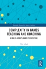 Image for Complexity in Games Teaching and Coaching: A Multi-Disciplinary Perspective