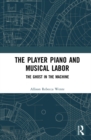 Image for The Player Piano and Musical Labor: The Ghost in the Machine