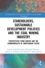 Image for Stakeholders, Sustainable Development Policies and the Coal Mining Industry: Perspectives from Europe and the Commonwealth of Independent States