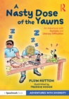 Image for A Nasty Dose of the Yawns: An Adventure With Dyslexia and Literacy Difficulties