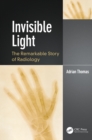 Image for Invisible Light: The Remarkable Story of Radiology