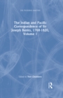 Image for The Indian and Pacific Correspondence of Sir Joseph Banks, 1768-1820. Volume 1