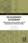 Image for The Blackshirts&#39; Dictatorship: Armed Squads, Political Violence, and the Consolidation of Mussolini&#39;s Regime