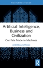Image for Artificial Intelligence, Business and Civilization: Our Fate Made in Machines