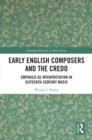 Image for Early English composers and the Credo: emphasis as interpretation in sixteenth-century music