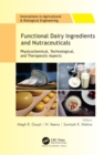 Image for Functional Dairy Ingredients and Nutraceuticals: Physicochemical, Technological, and Therapeutic Aspects