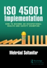 ISO 45001 Implementation: How to Become an Occupational Health and Safety Champion - Soltanifar, Mehrdad