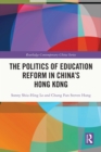 Image for The politics of education reform in China&#39;s Hong Kong