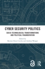 Image for Cyber security politics: socio-technological transformations and political fragmentation