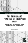 Image for The Theory and Practice of Reception Study: Reading Race and Gender in Twain, Faulkner, Ellison, and Morrison
