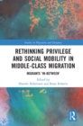 Image for Rethinking privilege and social mobility in middle-class migration: migrants &quot;in-between&quot;