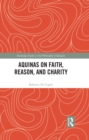 Image for Aquinas on faith, reason, and charity