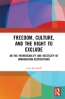 Image for Freedom, culture, and the right to exclude: on the permissibility and necessity of immigration restrictions