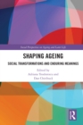 Image for Shaping ageing: social transformations and enduring meanings