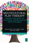 Image for Multicultural Play Therapy: Making the Most of Cultural Opportunities With Children