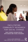 Image for Facilitating Community Research for Social Change: Case Studies in Qualitative, Arts-Based and Visual Research