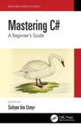 Image for Mastering C#: a beginner&#39;s guide