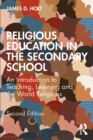 Image for Religious Education in the Secondary School: An Introduction to Teaching, Learning and the World Religions