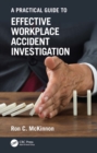 Practical Guide to Effective Workplace Accident Investigation - McKinnon, Ron C.