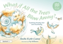 Image for What If All the Trees Blow Away?: Exploring Anxiety, Fear and Uncertainty