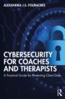 Image for Cybersecurity for Coaches and Therapists: A Practical Guide for Protecting Client Data