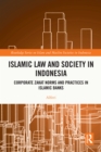 Image for Islamic Law and Society in Indonesia: Corporate Zakat Norms and Practices in Islamic Banks