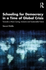 Image for Schooling for Democracy in a Time of Global Crisis: Towards a More Caring, Inclusive and Sustainable Future
