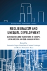 Image for Neoliberalism and unequal development: alternatives and transitions in Europe, Latin America and Sub-Saharan Africa
