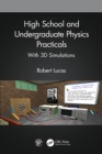Image for High School and Undergraduate Physics Practicals: With 3D Simulations