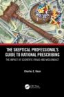 Image for The Skeptical Professional&#39;s Guide to Rational Prescribing: The Impact of Scientific Fraud and Misconduct