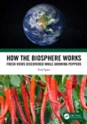 Image for How the Biosphere Works: Fresh Views Discovered While Growing Peppers