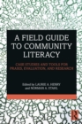 Image for A Field Guide to Community Literacy: Case Studies and Tools for Praxis, Evaluation, and Research