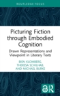 Image for Picturing Fiction Through Embodied Cognition: Drawn Representations and Viewpoint in Literary Texts
