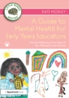 Image for A Guide to Mental Health for Early Years Educators: Putting Wellbeing at the Heart of Your Philosophy and Practice