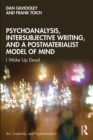 Image for Psychoanalysis, intersubjective writing, and a postmaterialist model of mind: I woke up dead