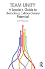 Image for Team unity: a leader&#39;s guide to unlocking extraordinary potential