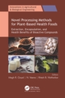 Image for Novel Processing Methods for Plant-Based Health Foods: Extraction, Encapsulation, and Health Benefits of Bioactive Compounds