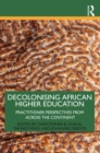 Image for Decolonising African Higher Education: Practitioner Perspectives from Across the Continent