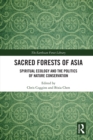Image for Sacred Forests of Asia: Spiritual Ecology and the Politics of Nature Conservation