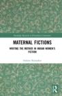 Image for Maternal Fictions: Writing the Mother in Indian Women&#39;s Fiction