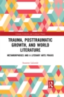 Image for Trauma, Post-Traumatic Growth, and World Literature: Metamorphoses and a Literary Arts Praxis