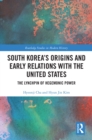 Image for South Korea&#39;s Origins and Early Relations With the United States: The Lynchpin of Hegemonic Power