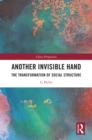 Image for Another Invisible Hand: The Transformation of Social Structure